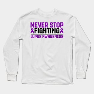 Never Stop Fighting Lupus Awareness Long Sleeve T-Shirt